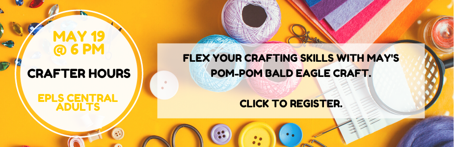 Register for Crafter Hours at EPLS Central on May 19 at 6 p.m.